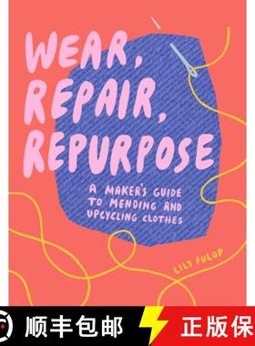 预订 Wear, Repair, Repurpose: A Maker's Guide to Mending and Upcycling Clothes [9781682684344]