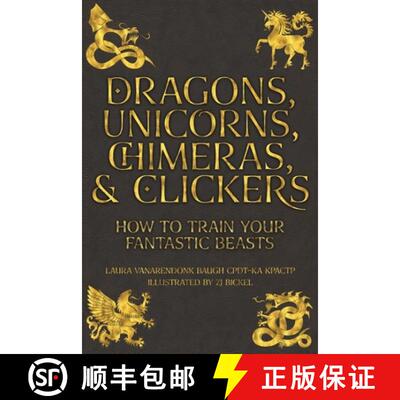 【3-4周达】Dragons, Unicorns, Chimeras, and Clickers: How To Train Your Fantastic Beasts [9781631650161]