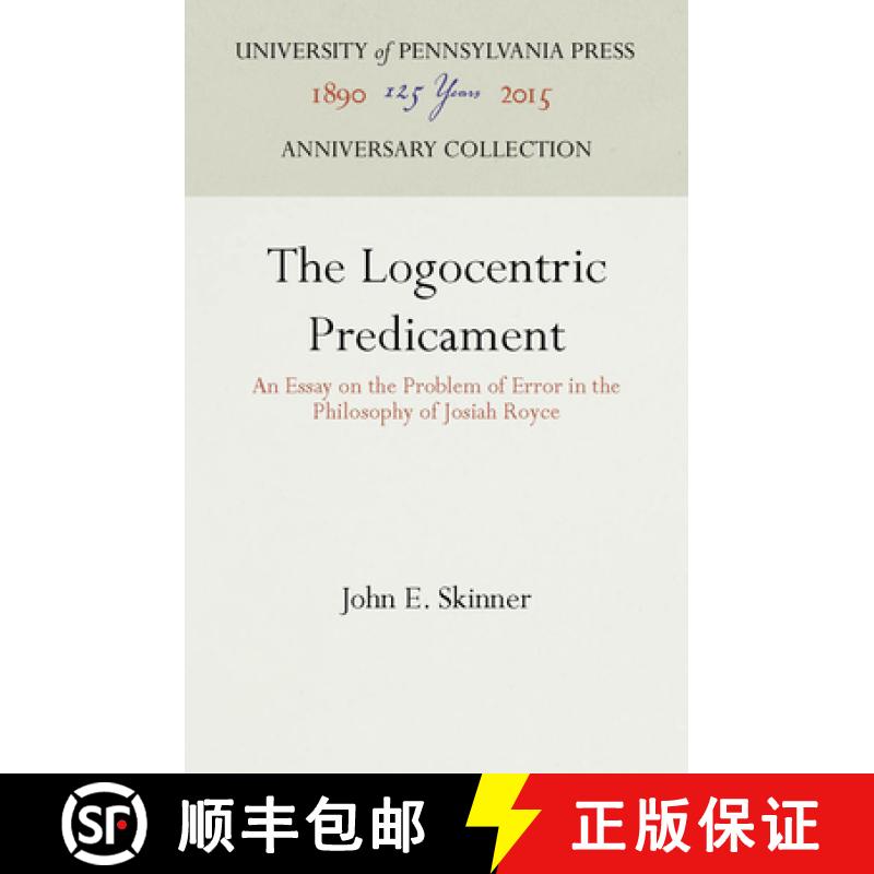 【3-4周达】The Logocentric Predicament : An Essay on the Problem of Error in the Philosophy of Josiah... [9780812274615]