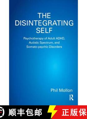 【3-4周达】The Disintegrating Self: Psychotherapy of Adult ADHD, Autistic Spectrum, and Somato-psychi... [9781782202103]