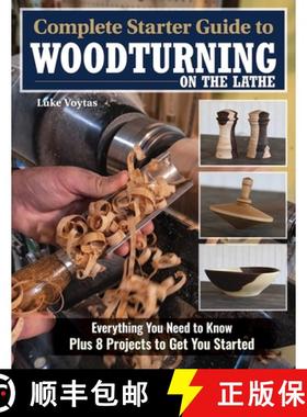 【3-4周达】Complete Starter Guide to Woodturning on the Lathe: Everything You Need to Know Plus 8 Pro... [9781497103955]