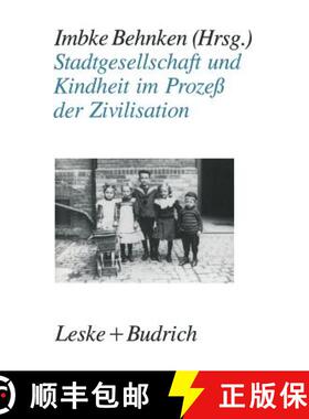 【3-4周达】Stadtgesellschaft und Kindheit im Prozeß der Zivilisation : Konfigurationen städtischer ... [9783810007933]