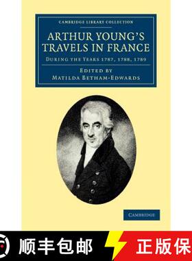 【3-4周达】Arthur Young's Travels in France: During the Years 1787, 1788, 1789 - Arthur Young's Trave... [9781108047609]
