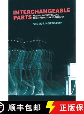 【3-4周达】Interchangeable Parts: Acting, Industry, and Technology in US Theater [9780472131464]