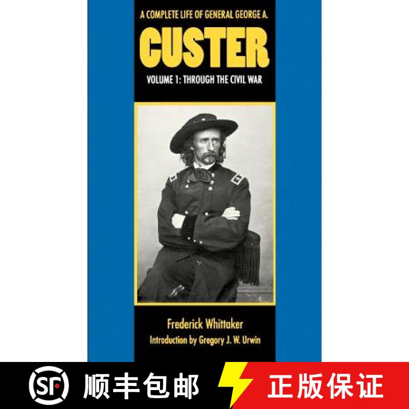 【3-4周达】A Complete Life of General George A. Custer, Volume 1: Through the Civil War [9780803297425]