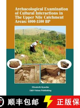 预订 Archaeological Examination of Cultural Interactions in the Upper Nile Catchment Areas: 6000-1500 BP [9789987735365]