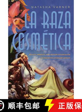 【3-4周达】La Raza Cosmética: Beauty, Identity, and Settler Colonialism in Postrevolutionary Mexico [9780816537150]