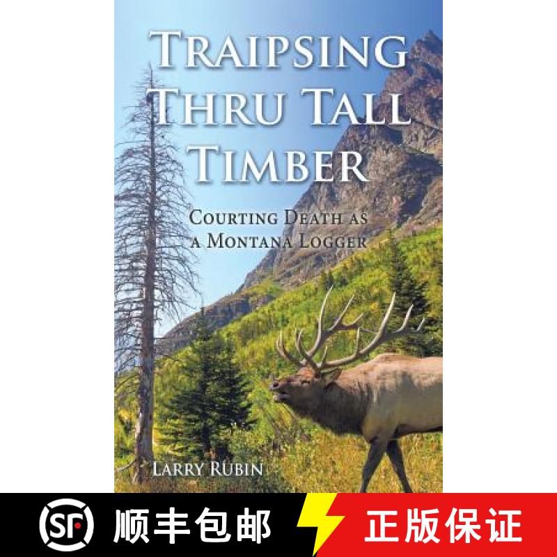 【4周达】Traipsing Thru Tall Timber: Courting Death as a Montana Logger [9781512749182]