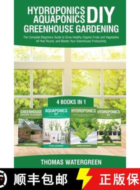 预订 Hydroponics DIY, Aquaponics DIY, Greenhouse Gardening: 4 Books In 1 -The Complete Beginners Guid... [9789564023571]