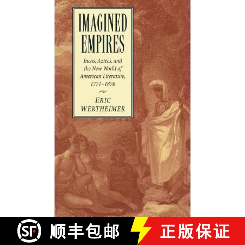 【3-4周达】Imagined Empires: Incas, Aztecs, and the New World of American Literature, 1771–1876 - Im... [9780521622295]