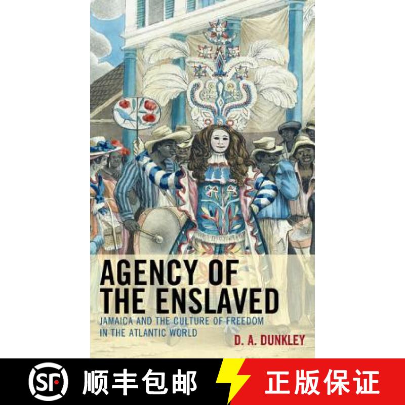 【3-4周达】Agency of the Enslaved : Jamaica and the Culture of Freedom in the Atlantic World [9780739197417]