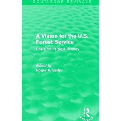 【4周达】A Vision for the U.S. Forest Service : Goals for Its Next Century [9781138100732]