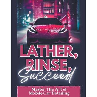 4周达 Detailing Succeed Car The Rinse Mobile Lather Master Art 9798215320532