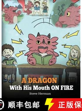 预订 A Dragon With His Mouth On Fire: Teach Your Dragon To Not Interrupt. A Cute Children Story To Te... [9781948040235]