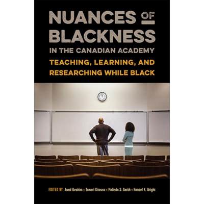 【4周达】Nuances of Blackness in the Canadian Academy: Teaching, Learning, and Researching While Black [9781487528690]