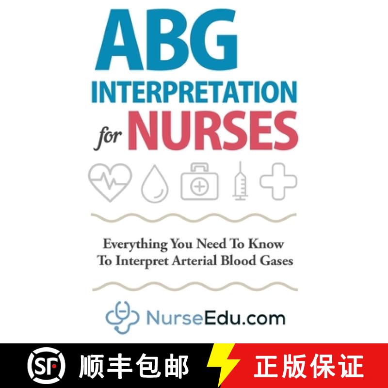 【3-4周达】ABG Interpretation for Nurses: Everything You Need To Know To Interpret Arterial Blood Gases [9781952914003]