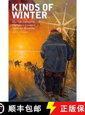【3-4周达】Kinds of Winter – Four Solo Journeys by Dogteam in Canada`s Northwest Territories [9781771121316]
