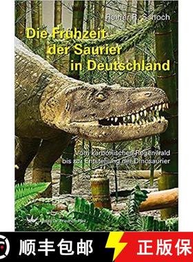 预订 Die Frühzeit der Saurier in Deutschland: Vom karbonischen Regenwald bis zur Entstehung der Dino... [9783899372199]