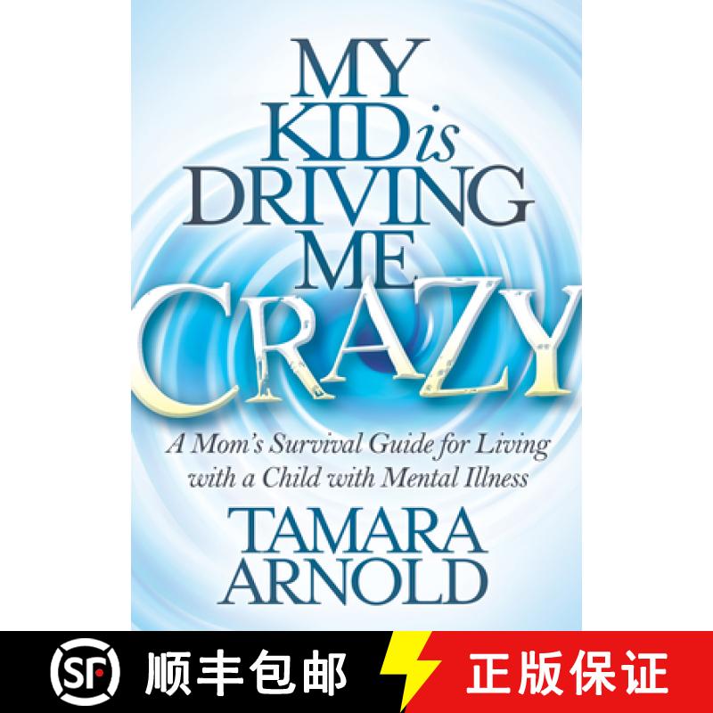 【3-4周达】My Kid is Driving Me Crazy : A Mom's Survival Guide for Living with a Child with Mental Il... [9781683506911]