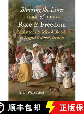 预订 Blurring the Lines of Race and Freedom: Mulattoes and Mixed Bloods in English Colonial America [9781469658988]