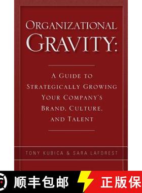 预订 Organizational Gravity: A Guide to Strategically Growing Your Company's Brand, Culture, and Talent [9780615670485]