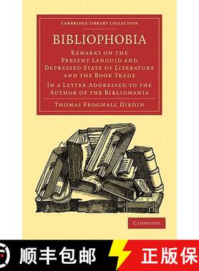 【3-4周达】Bibliophobia: Remarks on the Present Languid and Depressed State of Literature and the Boo... [9781108015592]