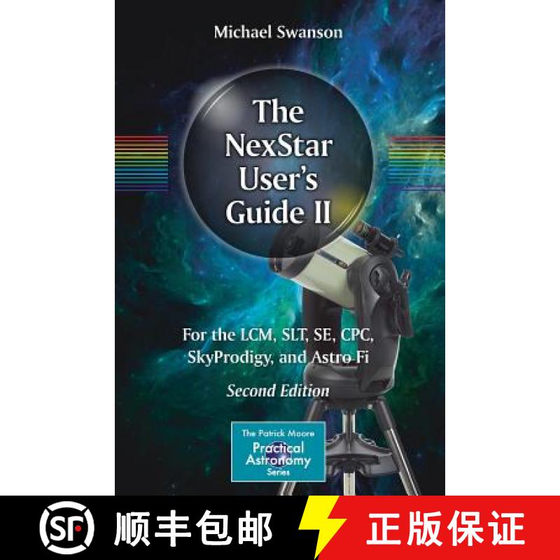 【3-4周达】The NexStar User's Guide II : For the LCM, SLT, SE, CPC, SkyProdigy, and Astro Fi [9783319649320]