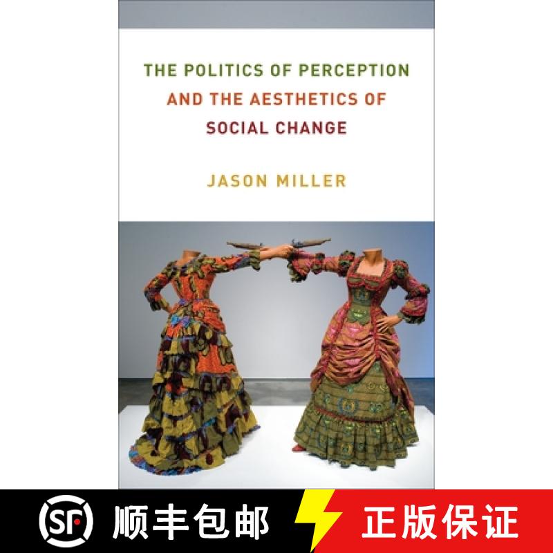 【3-4周达】The Politics of Perception and the Aesthetics of Social Change [9780231201438]