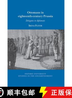 【3-4周达】Ottomans in Eighteenth-Century Prussia: Delegates to Diplomats [9781802078671]