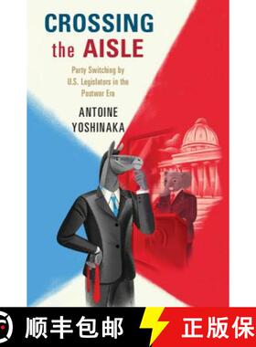 【3-4周达】Crossing the Aisle: Party Switching by US Legislators in the Postwar Era [9781107115897]