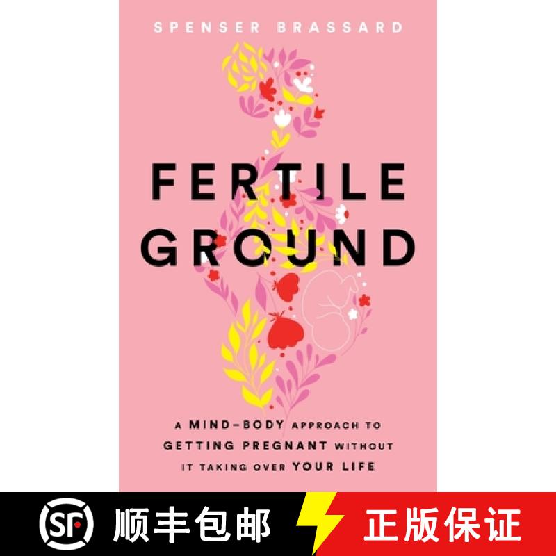 【3-4周达】Fertile Ground: A Mind-Body Approach to Getting Pregnant without It Taking over Your Life [9781544545660]