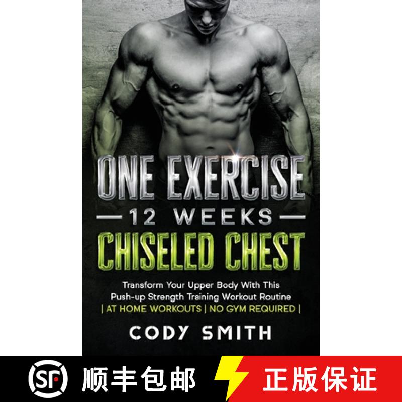 【3-4周达】One Exercise, 12 Weeks, Chiseled Chest: Transform Your Upper Body With This Push-up Streng... [9781952381201]