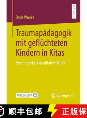 【3-4周达】Traumapädagogik mit geflüchteten Kindern in Kitas : Eine empirisch-qualitative Studie [9783658455590]