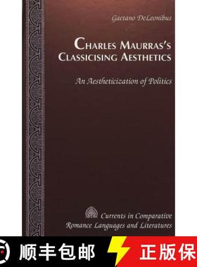 预订 Charles Maurras's Classicising Aesthetics: An Aestheticization of Politics [9780820438788]