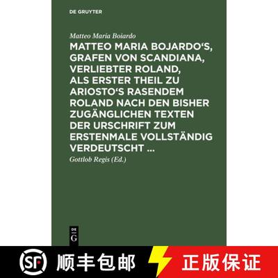 【3-4周达】Matteo Maria Bojardo's, Grafen von Scandiana, Verliebter Roland, als erster Theil zu Arios... [9783111101620]