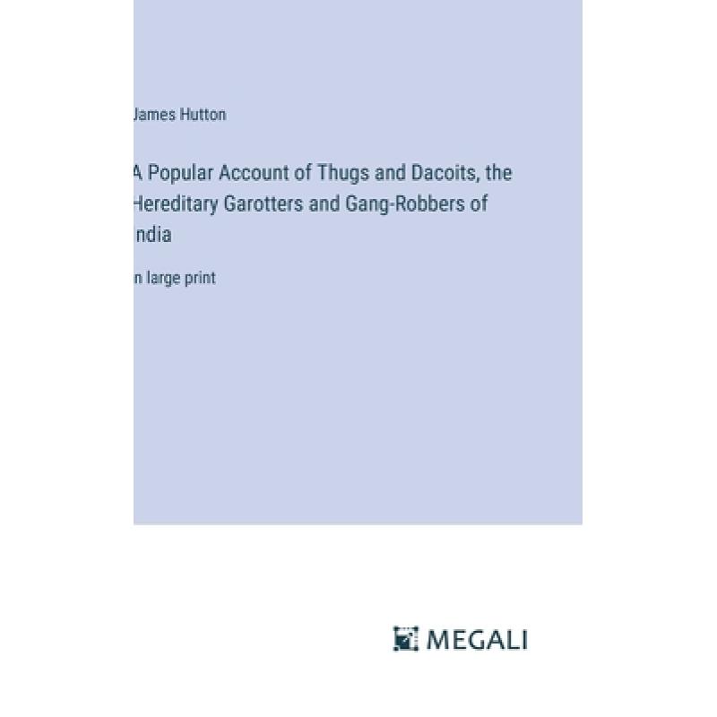 【4周达】A Popular Account of Thugs and Dacoits, the Hereditary Garotters and Gang-Robbers of India:...[9783387072235]