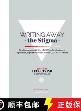 预订 Writing Away the Stigma: Ten Courageous Writers Tell True Stories About Depression, Bipolar Diso... [9780692221297]