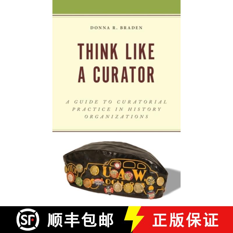预订 Think Like a Curator : A Guide to Curatorial Practice in History Organizations [9781538182819]