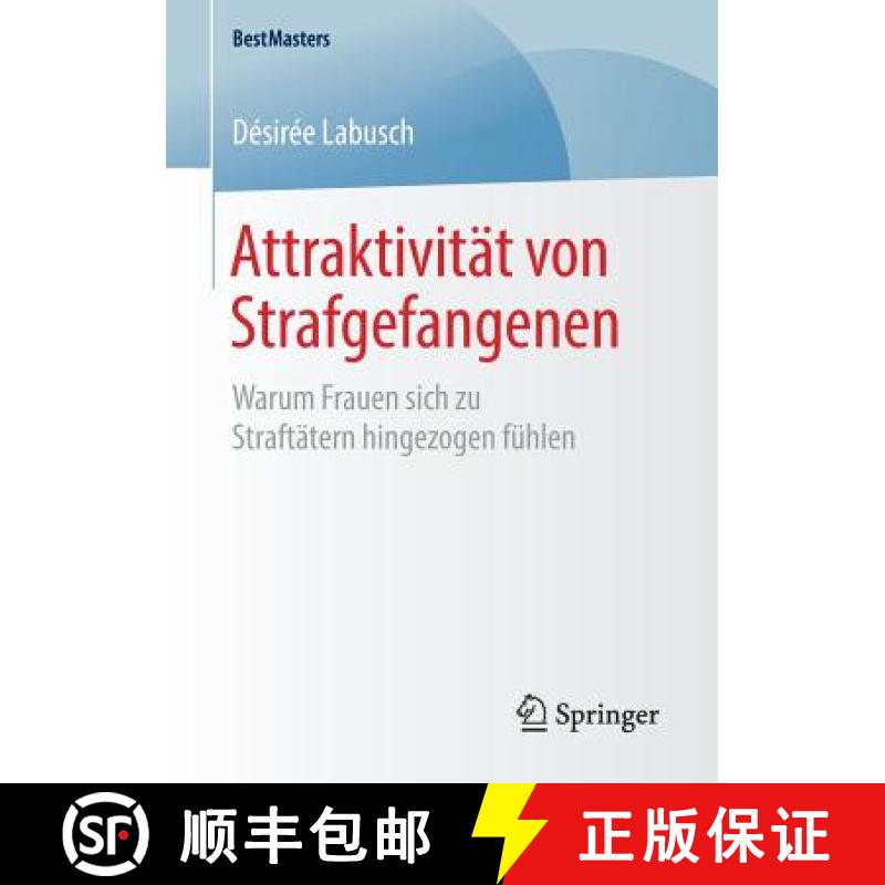 【3-4周达】Attraktivität von Strafgefangenen : Warum Frauen sich zu Straftätern hingezogen fühlen [9783658243005]