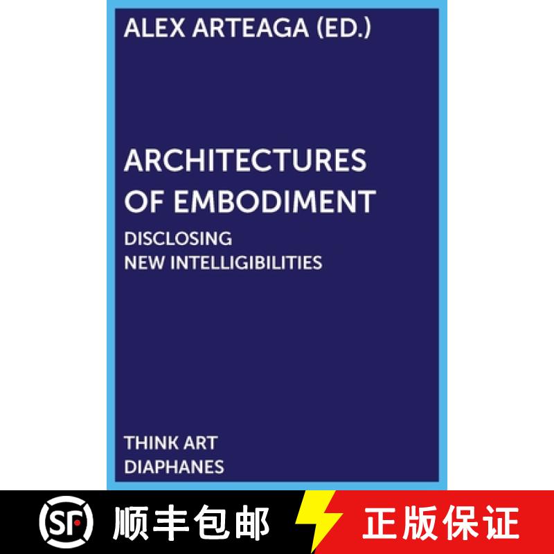 【3-4周达】Architectures of Embodiment: Unfolding Fields of Intelligibility [9783035801996]