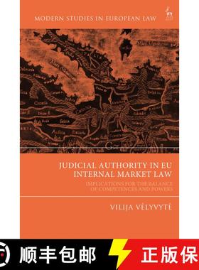 【3-4周达】Judicial Authority in EU Internal Market Law: Implications for the Balance of Competences ... [9781509964161]