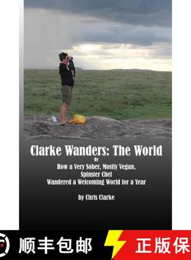 【3-4周达】Clarke Wanders: The World: OR HOW A VERY SOBER, MOSTLY VEGAN, SPINSTER CHEF  WANDERED A WE... [9780692042366]