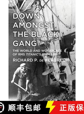 【3-4周达】Down Amongst the Black Gang: The World and Workplace of RMS Titanic's Stokers [9780752493237]