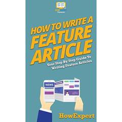 【4周达】How To Write a Feature Article: Your Step By Step Guide To Writing Feature Articles [9781647585358]