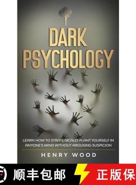 预订 Dark Psychology: Learn How to Strategically Plant Yourself in Anyone's Mind Without Arousing Sus... [9781801445870]