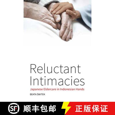 【3-4周达】Reluctant Intimacies: Japanese Eldercare in Indonesian Hands [9781785332692]
