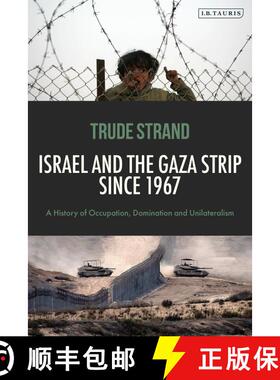 【3-4周达】Israel and the Gaza Strip since 1967: A History of Occupation, Domination and Unilateralism [9780755656172]