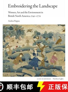 【3-4周达】Embroidering the Landscape : Women, Art and the Environment in British North America, 1740... [9781848226241]