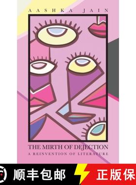 预订 The Mirth of Dejection: A Reinvention of Literature [9781543709094]