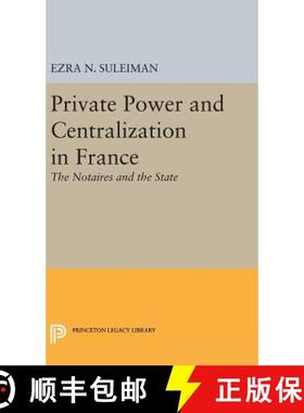 现货 法国的私人权力和集权 Private Power and Centralization in France: The Notaires and the State [9780691634395]